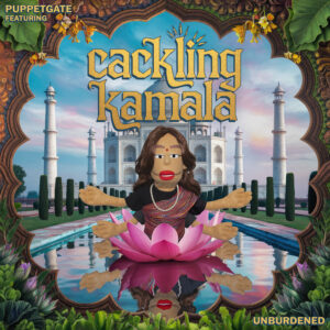 Puppetgate featuring Cackling Kamala - Unburdened