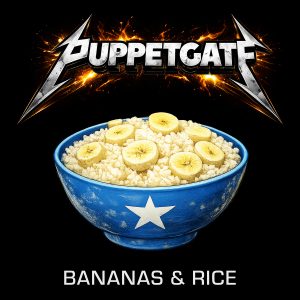 Puppetgate - Bananas & Rice