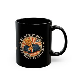 No Kings But Still Your President Mug (11oz/15oz)